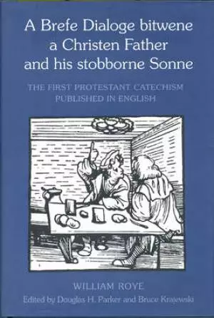 A Brefe Dialoge Bitwene a Christen Father and His Stobborne Sonne