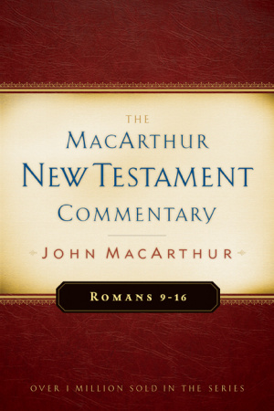 Romans, 9 - 16 : MacArthur New Testament Commentary