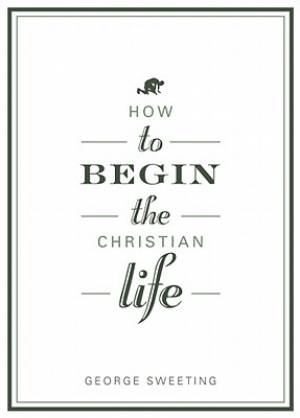 How To Begin The Christian Life