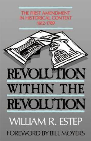 Revolution Within the Revolution: First Amendment in Historical Context, 1612-1789