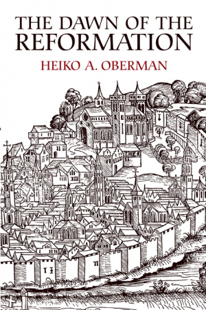 The Dawn of the Reformation: Essays in Late Medieval and Early Reformation Thought