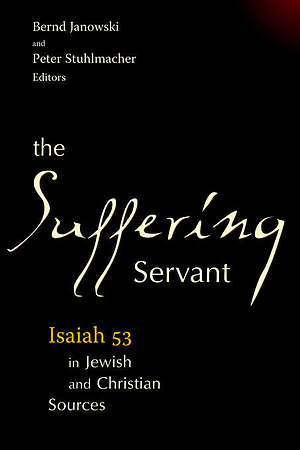 The Suffering Servant: Isaiah 53 in Jewish and Christian Sources