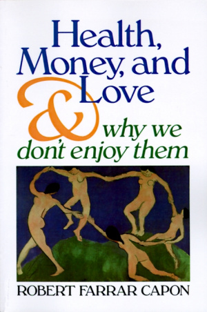 Health, Money, and Love: And Why We Don't Enjoy Them