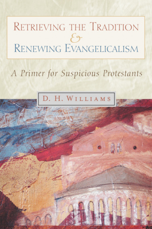 RETRIEVING THE TRADITION AND RENEWING EVANGELICALISM