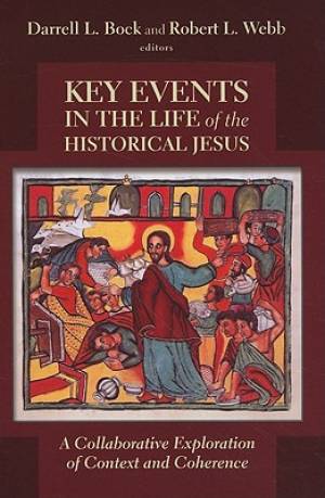 Key Events in the Life of the Historical Jesus: A Collaborative Exploration of Context and Coherence