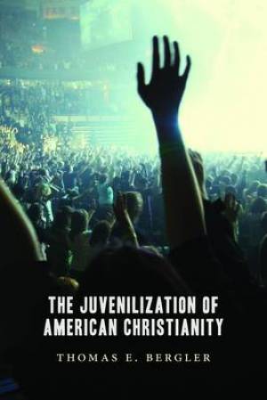 Juvenilization Of American Christianity