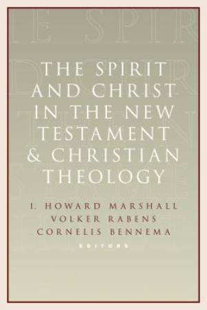 The Spirit and Christ in the New Testament and Christian Theology