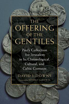 Offering of the Gentiles: Paul's Collection for Jerusalem in Its Chronological, Cultural, and Cultic Contexts