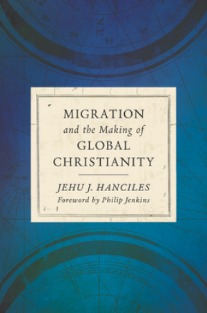 Migration and the Making of Global Christianity