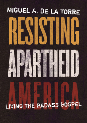 Resisting Apartheid America: Living the Badass Gospel