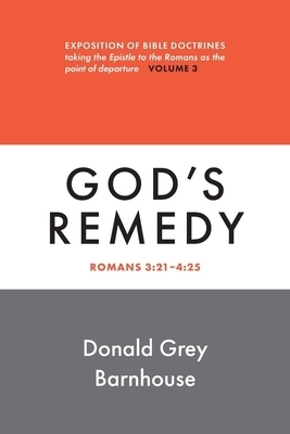 Romans, vol. 3: God's Remedy: Expositions of Bible Doctrines