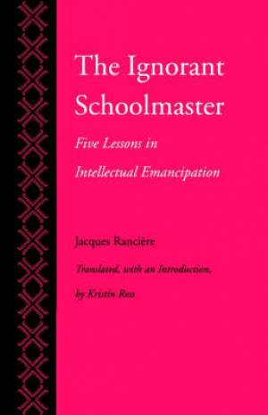 The Ignorant Schoolmaster: Five Lessons in Intellectual Emancipation