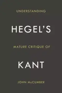 Understanding Hegel's Mature Critique of Kant