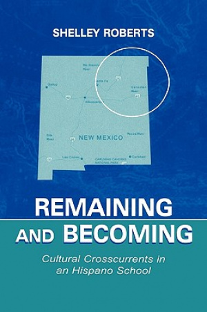 Remaining and Becoming : Cultural Crosscurrents in An Hispano School