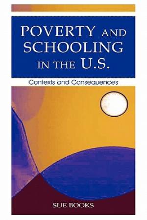 Poverty and Schooling in the U.S.: Contexts and Consequences