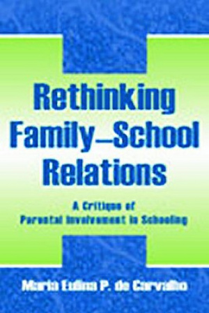 Rethinking Family-school Relations: A Critique of Parental involvement in Schooling