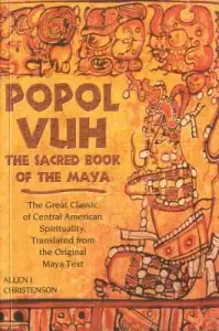 Popol Vuh: The Sacred Book of the Maya; The Great Classic of Central American Spirituality, Translated from the Original Maya Tex