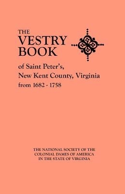 Vestry Book of Saint Peter's, New Kent County, Virginia, from 1682-1758