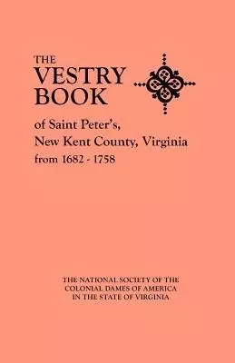 Vestry Book of Saint Peter's, New Kent County, Virginia, from 1682-1758