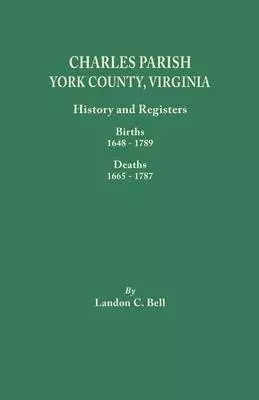 Charles Parish, York County, Virginia. History and Registers: Births 1648-1789, Deaths 1665-1787