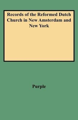 Records of the Reformed Dutch Church in New Amsterdam and New York