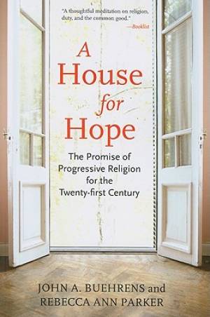 A House for Hope: The Promise of Progressive Religion for the Twenty-First Century