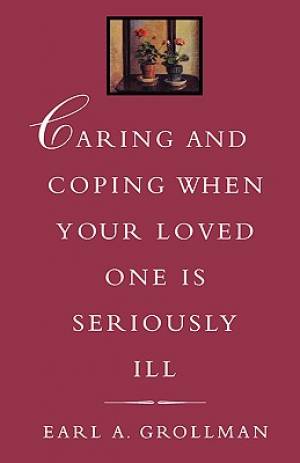 Caring and Coping When Your Loved One Is Seriously Ill