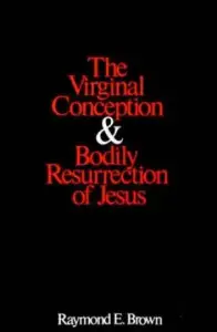 Virginal Conception and Bodily Resurrection of Jesus