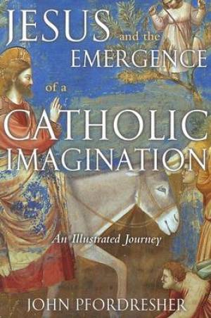 Jesus and the Emergence of a Catholic Imagination