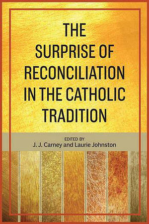 The Surprise of Reconciliation in the Catholic Tradition