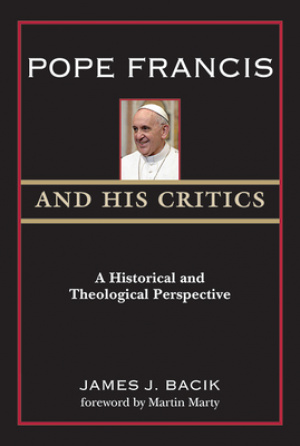 Pope Francis and His Critics: A Historical and Theological Perspective