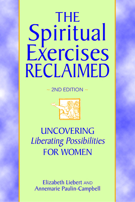 The Spiritual Exercises Reclaimed, 2nd Edition: Uncovering Liberating Possibilities for Women