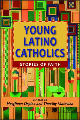Young Latino Catholics: Stories of Faith