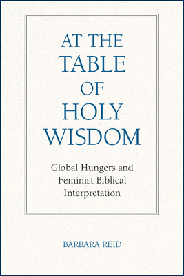 At the Table of Holy Wisdom: Global Hungers and Feminist Biblical Interpretation