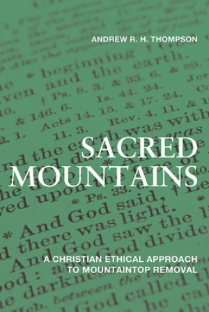 Sacred Mountains: A Christian Ethical Approach to Mountaintop Removal