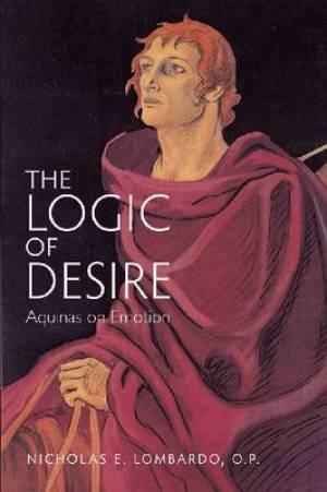 The Logic of Desire: Aquinas on Emotion