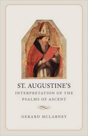 St. Augustine's Interpretation of the Psalms of Ascent