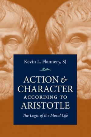 Action and Character According to Aristotle: The Logic of the Moral Life