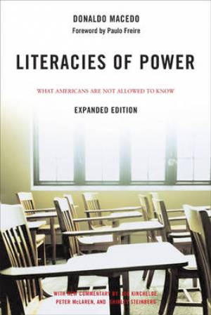 Literacies of Power: What Americans Are Not Allowed to Know with New Commentary by Shirley Steinberg, Joe Kincheloe, and Peter McLaren