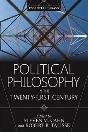 Political Philosophy in the Twenty-First Century: Essential Essays