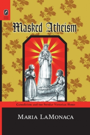 Masked Atheism: Catholicism and the Secular Victorian Home