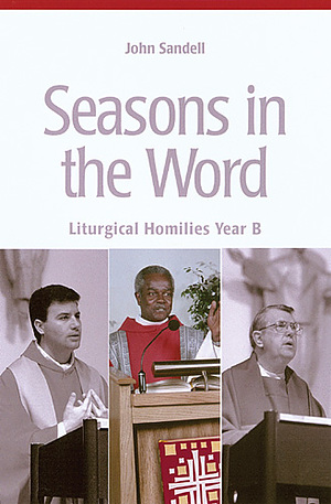 Seasons in the Word: Liturgical Homilies: Year B