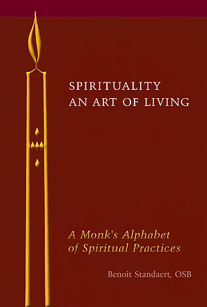 Spirituality: An Art of Living: A Monk's Alphabet of Spiritual Practices