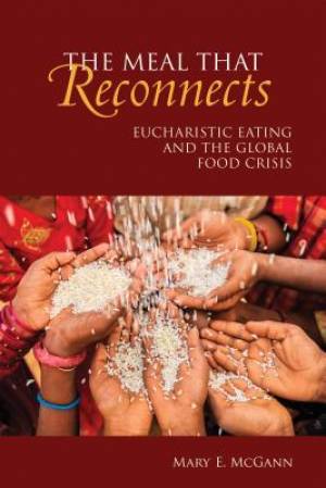 The Meal That Reconnects: Eucharistic Eating and the Global Food Crisis