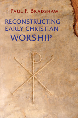 Reconstructing Early Christian Worship