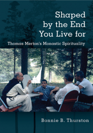 Shaped by the End You Live for: Thomas Merton's Monastic Spirituality