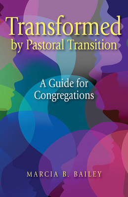 Transformed by Pastoral Transition: A Guide for Congregations