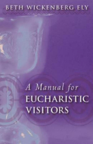 A Manual for Eucharistic Ministers and Visitors