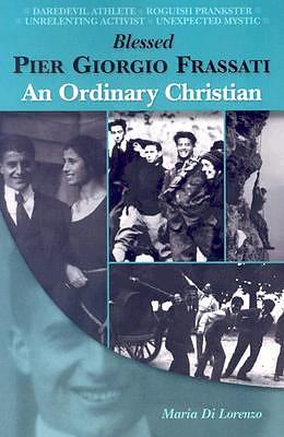 Blessed Pier Giorgio Frassati: An Ordinary Christian