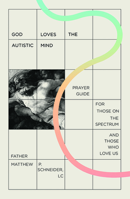 God Loves the Autistic Mind: Prayer Guide for Those on the Spectrum and Those Who Love Us